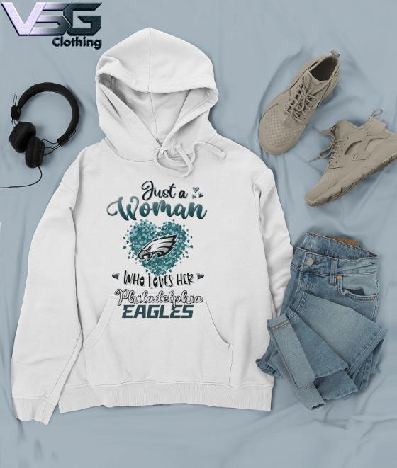 Just A Women Who Loves Her Philadelphia Eagles shirt, hoodie, sweater, long  sleeve and tank top