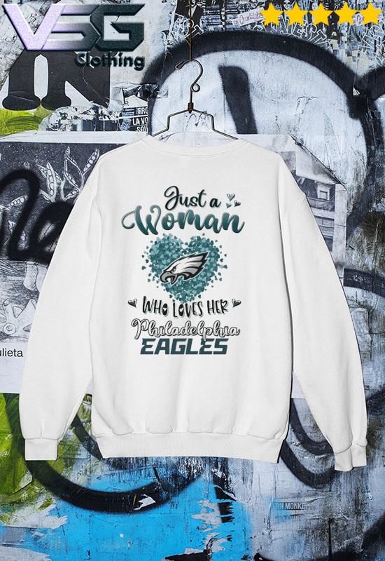 Just A Women Who Loves Her Philadelphia Eagles shirt, hoodie, sweater, long  sleeve and tank top