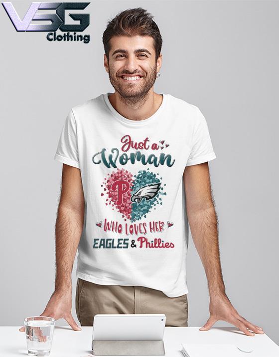 Just a women who love her Philadelphia Eagles and Phillies shirt, hoodie,  sweater, long sleeve and tank top