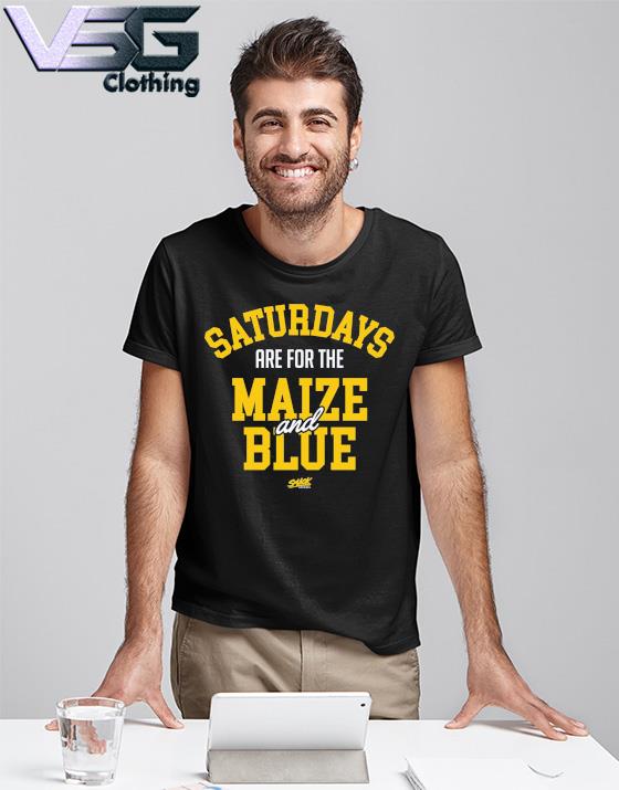 Michigan Wolverines Saturdays Are For The Maize And Blue Shirt