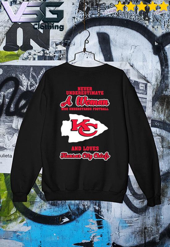 Never Underestimate A Woman Who Understands Football And Love Kansas City  Chiefs Womens Shirt, hoodie, sweater, long sleeve and tank top