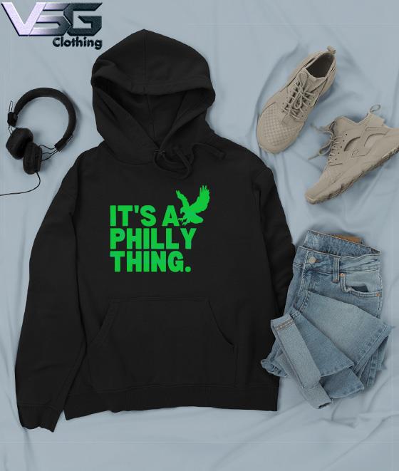 It's A Philly Thing Football Eagles Fans 2023 shirt, hoodie, sweater, long  sleeve and tank top