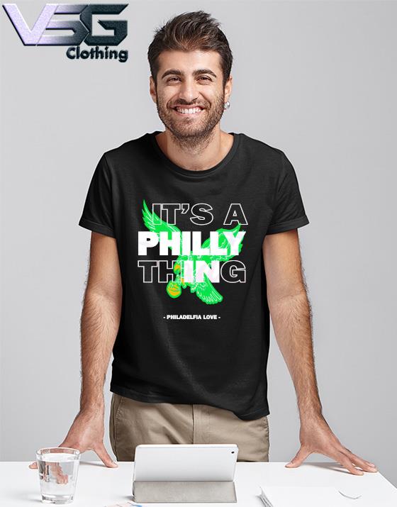 Official It's A Philly Thing Philadelphia Love , Philadelphia Eagles shirt,  hoodie, sweater, long sleeve and tank top