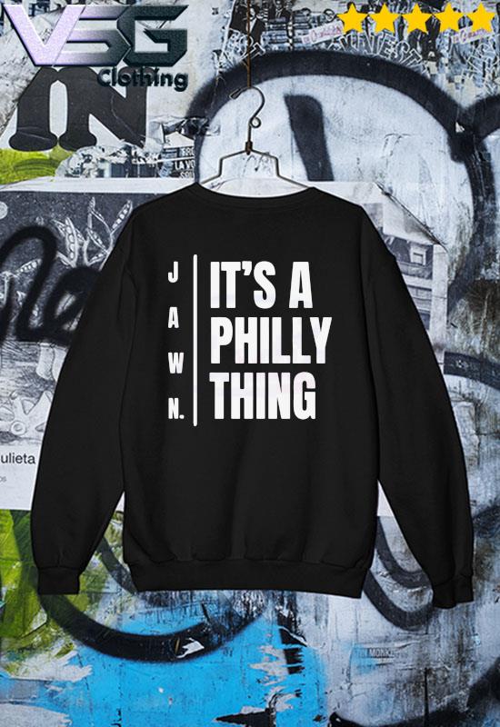 Jawn It's A Philly Thing Philadelphia t-shirt, hoodie, sweater, long sleeve  and tank top