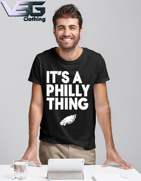 Official philadelphia Eagles It's A Philly Thing Philly Sports T-Shirt,  hoodie, tank top, sweater and long sleeve t-shirt