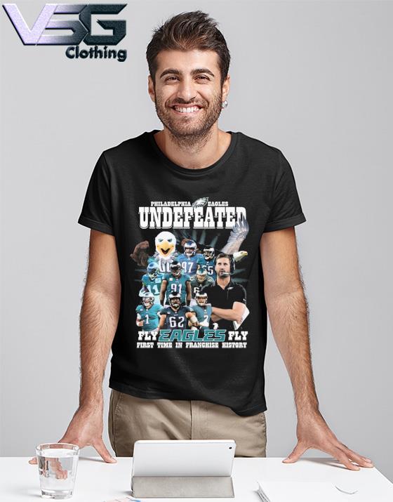 Philadelphia Eagles Undefeated Fly Eagles Fly First Time In Franchise  History Shirt, hoodie, sweater, long sleeve and tank top