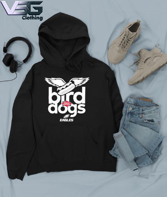 Offiical Eagles Bird Dogs Shirt, Go Bird Dogs T-Shirt, hoodie, sweater,  long sleeve and tank top