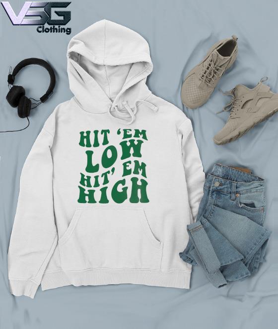 Hit Em Low Hit Em High Go Eagles Philadelphia Eagles T-Shirt