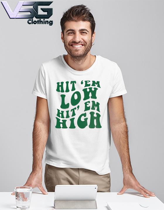 Hit Em Low Hit Em High Go Eagles Philadelphia Eagles T-Shirt