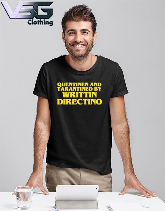 Quentinen and Tarantined Writtin Directino Meme Shirt