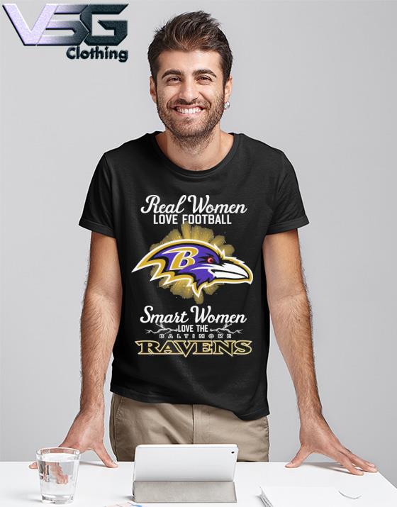 Official Real Women Love Football Smart Women Love The Baltimore Ravens T- Shirt, hoodie, sweater, long sleeve and tank top