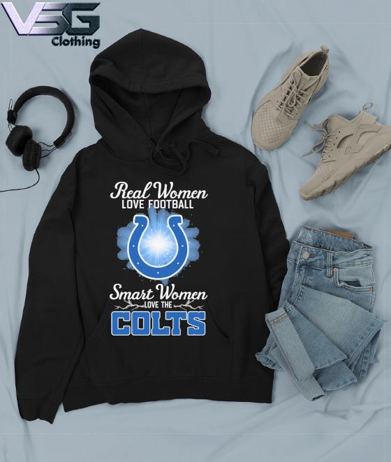 Real women love football smart women love the Indianapolis Colts shirt,  hoodie, sweater, long sleeve and tank top