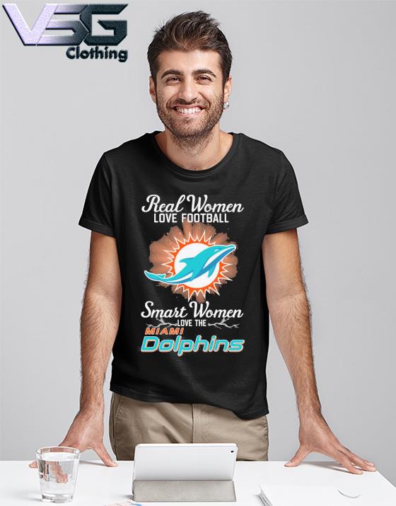 Real Women Love Football Smart Women Love The Miami Dolphins T Shirt,  hoodie, sweater, long sleeve and tank top