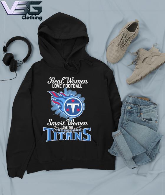 Real women love football smart women love the Tennessee Titans 2023 logo  shirt, hoodie, sweater, long sleeve and tank top