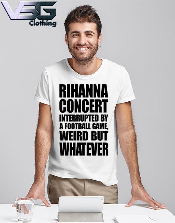 Rihanna Supper Bowl T-Shirt, Rihanna Concert Interrupted By A