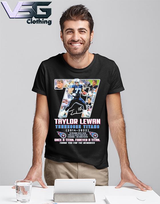 Official 77 taylor lewan Tennessee Titans once a titan forever a titan  thank you for the memories shirt, hoodie, sweater, long sleeve and tank top