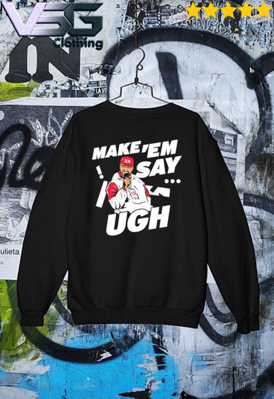 Travis Kelce Make 'em Say Ugh shirt, hoodie, sweater, long sleeve