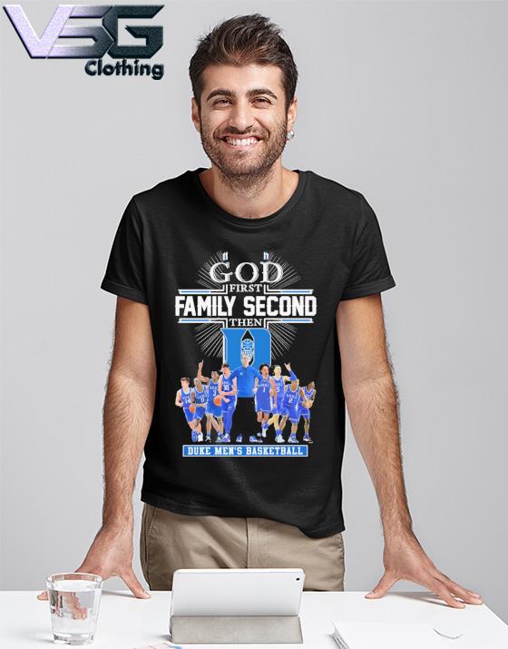 God first Family second then Duke Men's Basketball team shirt