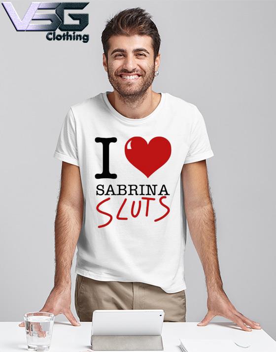 I Love Sabrina Sluts Tee Shirt