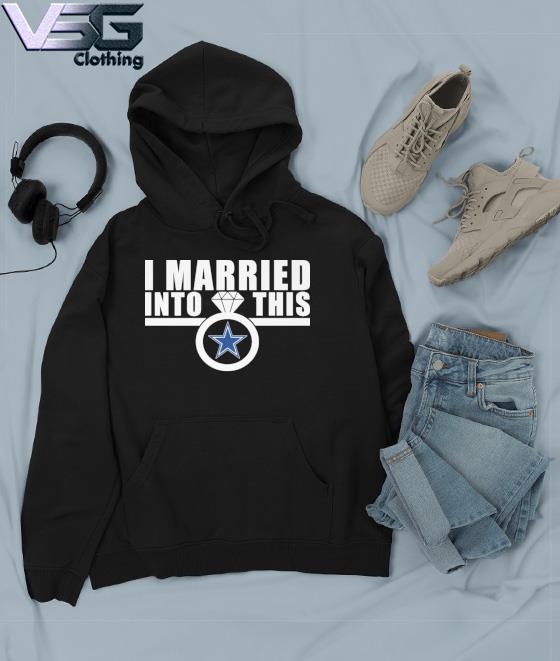 I married into this Dallas Cowboys shirt, hoodie, sweater, long