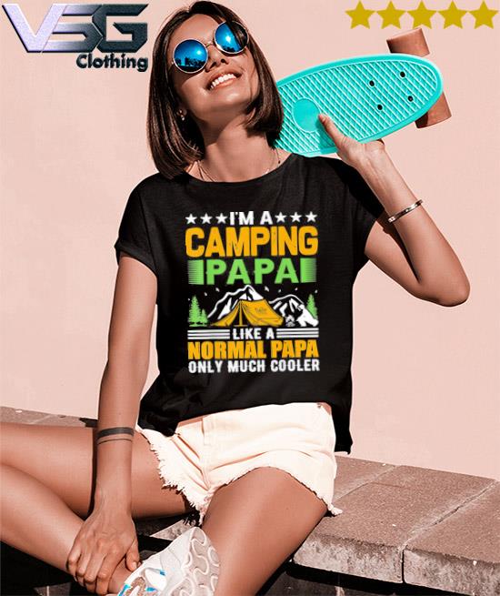 I’m a camping papa like a normal papa only much cooler Tee Shirt Women_s T-Shirts