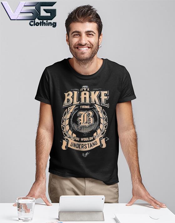 It’s A Blake Thing You Wouldn’t Understand T-shirt