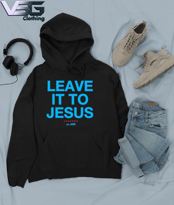 Leave It To Jesus Luzardo 2023 shirt, hoodie, sweater, long sleeve