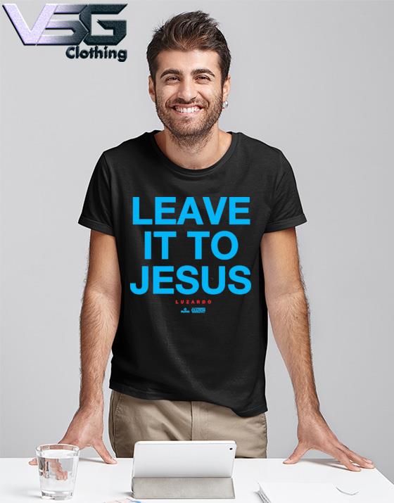 Leave It To Jesus Luzardo 2023 shirt, hoodie, sweater, long sleeve