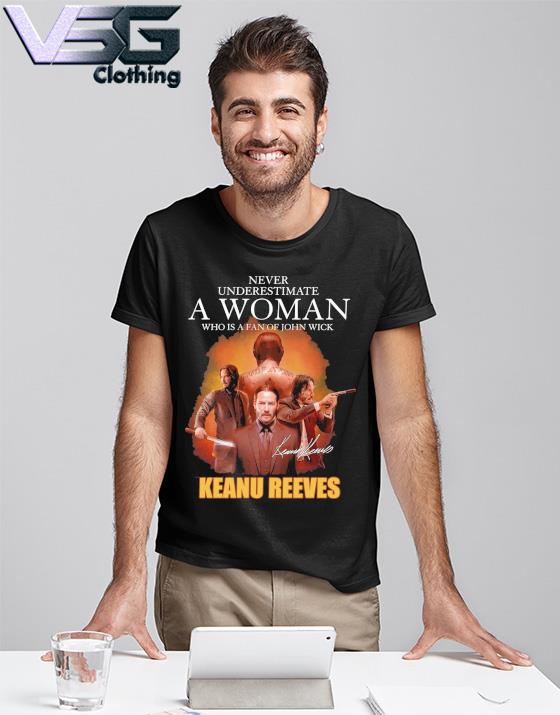 Never understand a women who is a fan of John Wick Keanu Reeves signature shirt