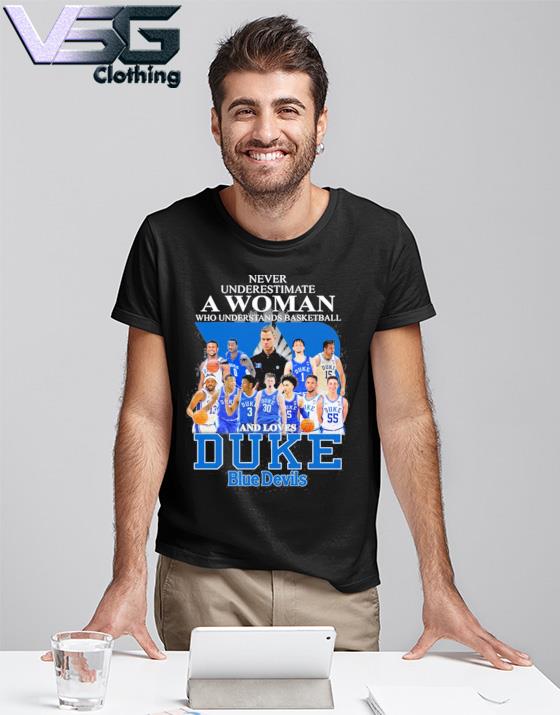 Never understand a Women who understands basketball Duke Blue Devils shirt