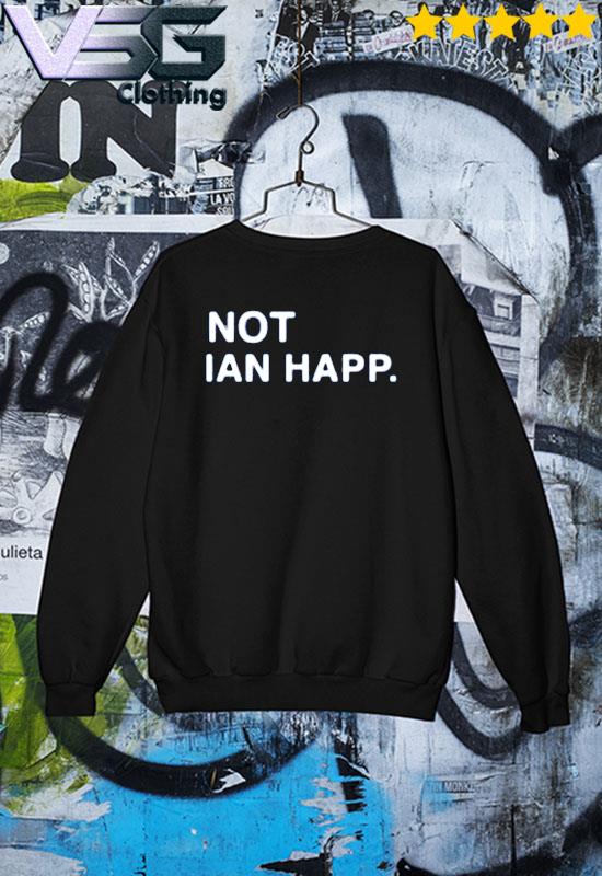 Not Ian Happ CUBS shirt, hoodie, sweater, long sleeve and tank top