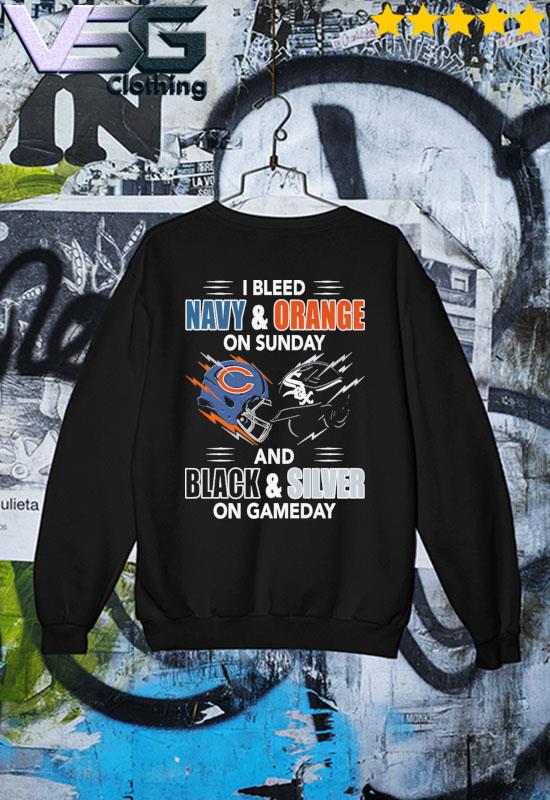 Official chicago Bears and White Sox Dodgers I Bleed Navy and Orange on  Sunday and Black and Silver on game day shirt, hoodie, sweater, long sleeve  and tank top