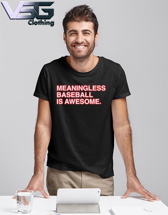 Official Meaningless baseball is awesome usa shirt