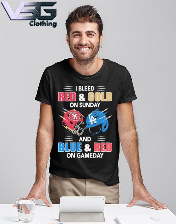 San Francisco 49Ers Vs Los Angeles Dodgers I Bleed Red And Gold On Sunday  And Blue And Red On Game Day shirt, hoodie, sweater and long sleeve