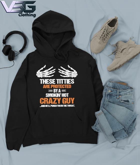 These Titties Are Protected By A Smokin Hot Crazy Guy And He'll