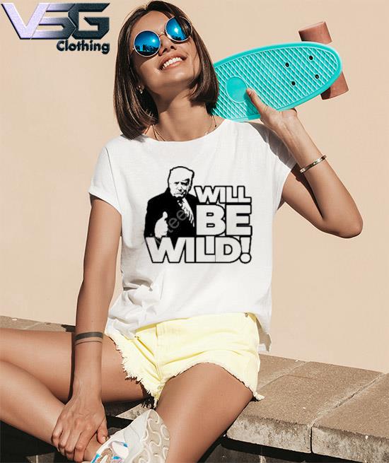 Official Will Be Wild Trump Shirt