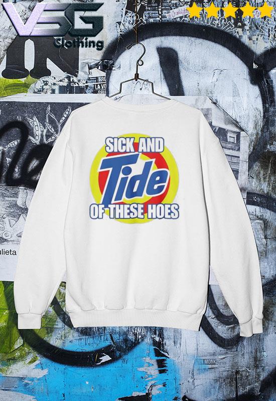 Sick And Tide Of These Hoes T-Shirt