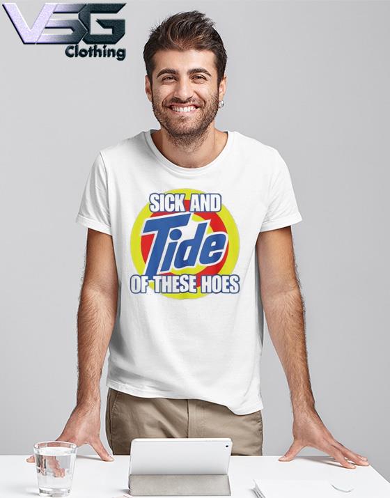 Sick And Tide Of These Hoes T-Shirt