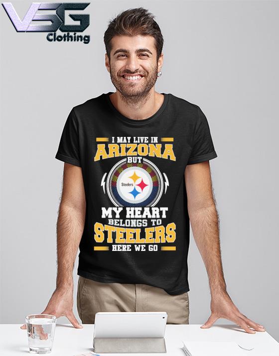 I May live in New Jersey But my Heart Belongs to Pittsburgh Steelers Here  we go shirt, hoodie, sweater, long sleeve and tank top