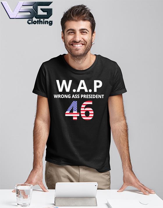 W A P Wrong ass President 46 shirt