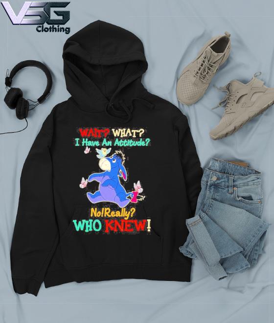 Winnie The Pooh Wait What I Have An Attitude No Really Who Knew Shirt Hoodie