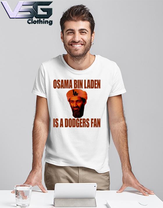 Los Angeles Dodgers Osama Bin Laden Is A Dodgers Fan Shirt, hoodie,  longsleeve, sweatshirt, v-neck tee