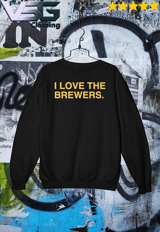 I Love The Brewers Shirt, hoodie, sweater, long sleeve and tank top