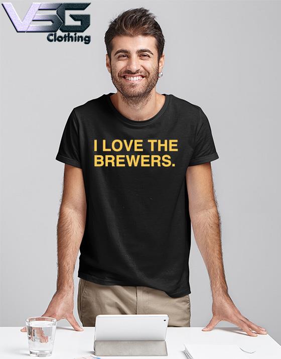 I Love The Brewers Shirt, hoodie, sweater, long sleeve and tank top