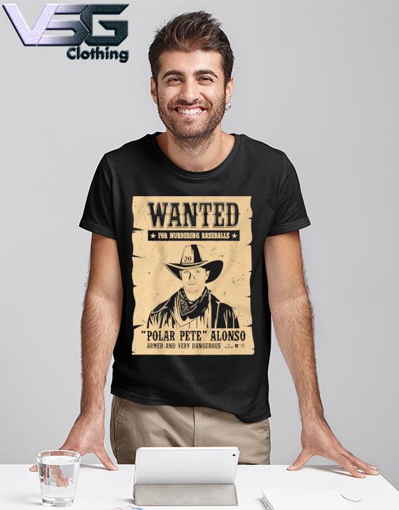 Wanted for murdering baseballs Pete alonso wanted poster t-shirt