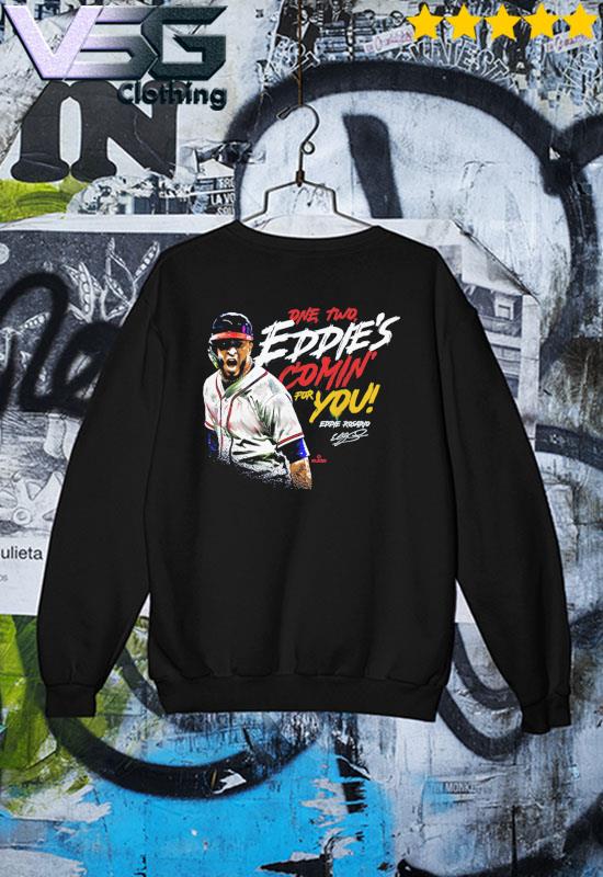 Eddie Rosario One, Two Eddie's Comin' For you signature Shirt, hoodie,  sweater, long sleeve and tank top