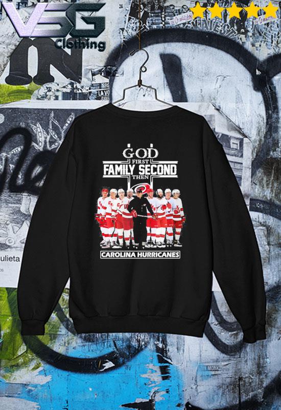 God First Family Second Then Carolina Hurricanes Hockey 2023 Shirt