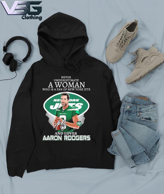 Never underestimate a women who is a fans of New York Jets and loves Aaron  Rodgers player football poster sport shirt, hoodie, sweater, long sleeve  and tank top