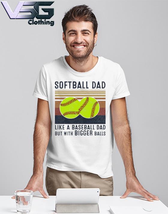 Copy of Softball Dad Like a baseball Dad but with bigger balls