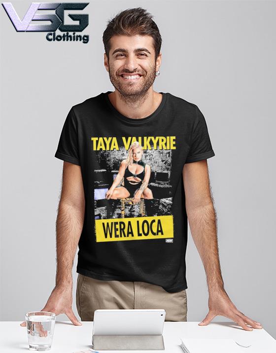 Taya Valkyrie - Wera Loca shirt, hoodie, sweater, long sleeve and tank top